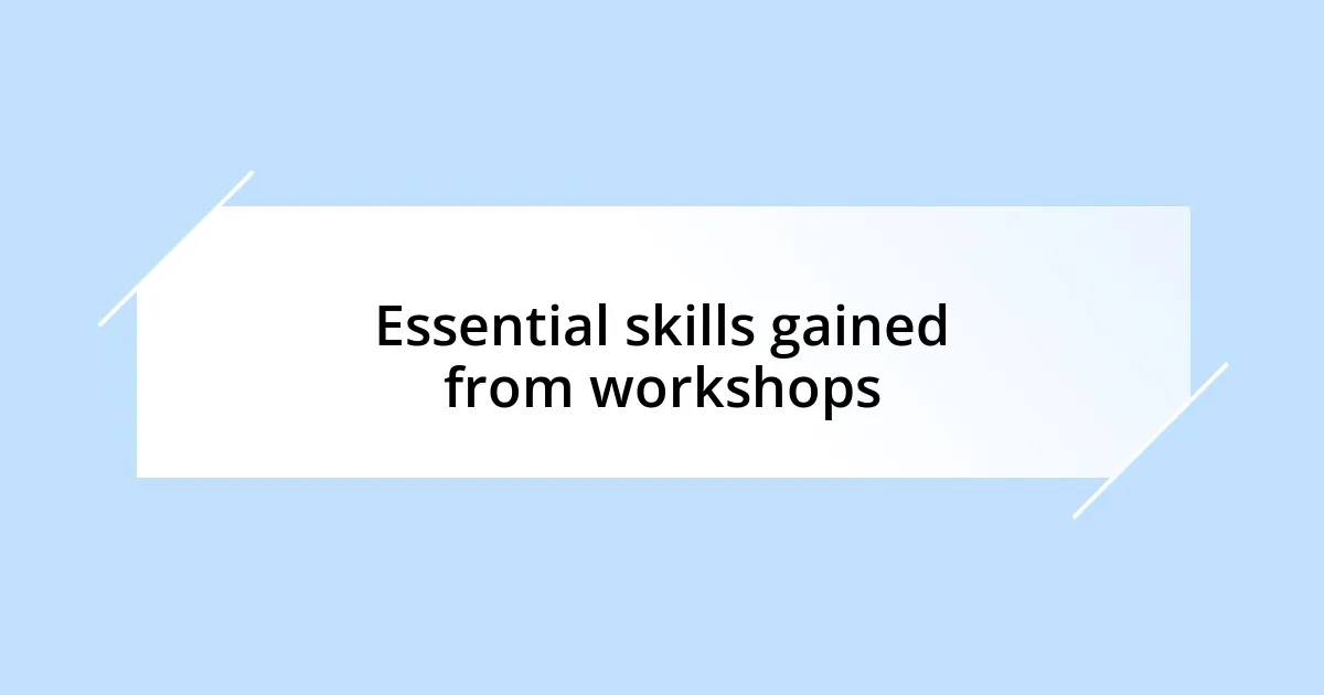 Essential skills gained from workshops