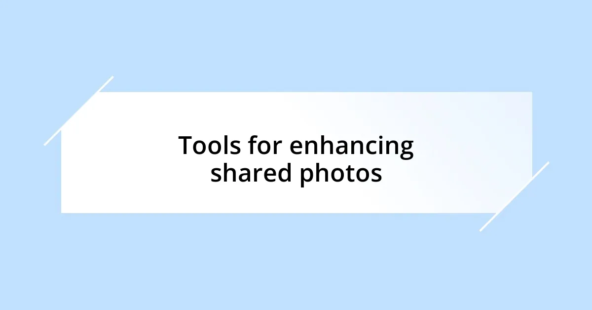 Tools for enhancing shared photos