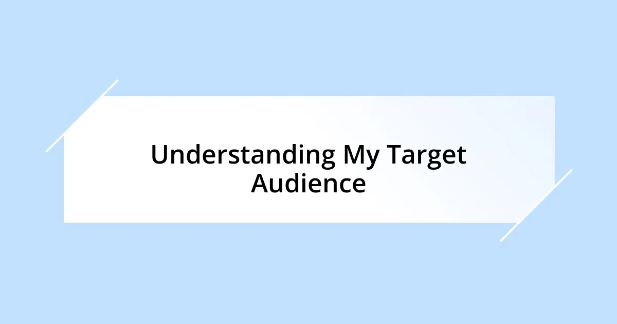 Understanding My Target Audience