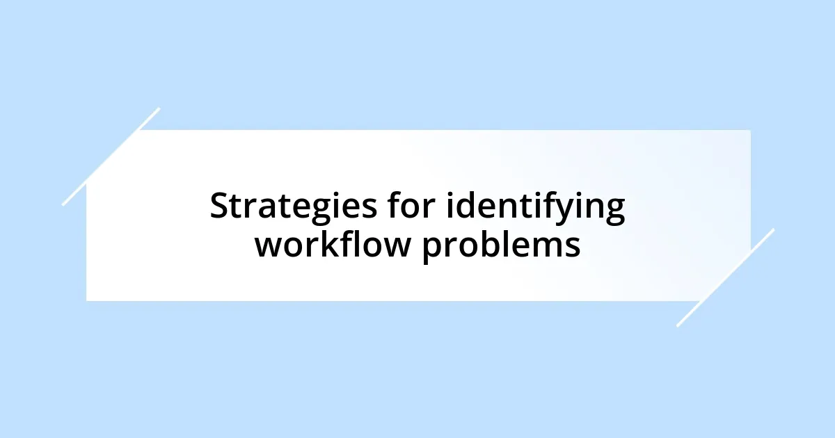 Strategies for identifying workflow problems