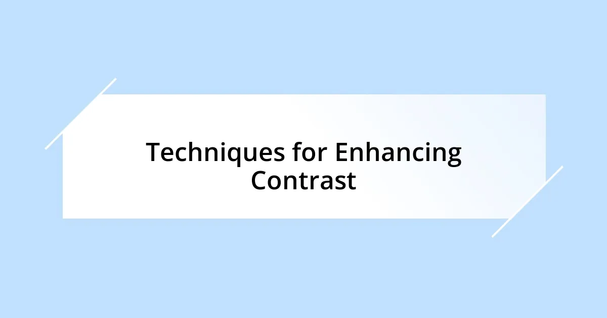 Techniques for Enhancing Contrast