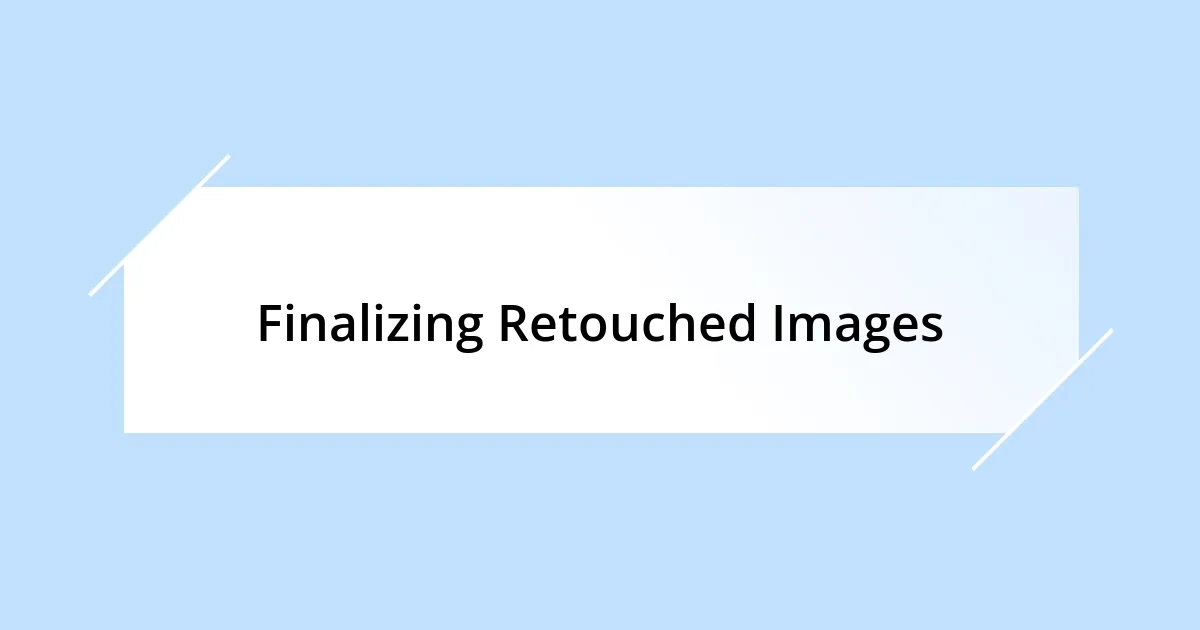 Finalizing Retouched Images