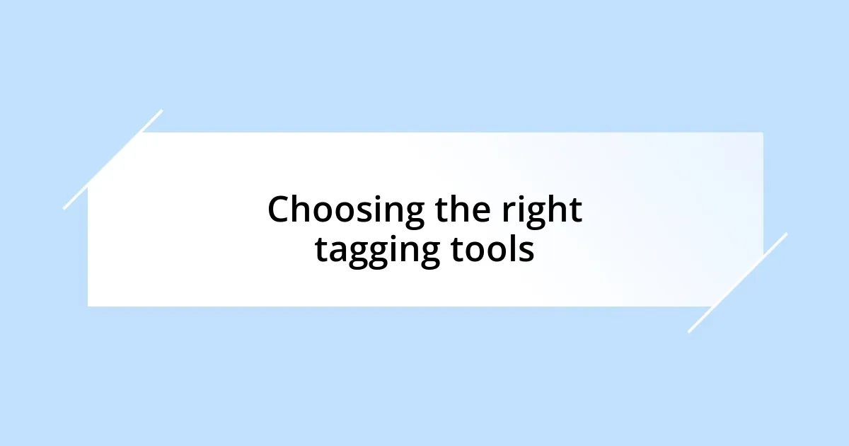 Choosing the right tagging tools