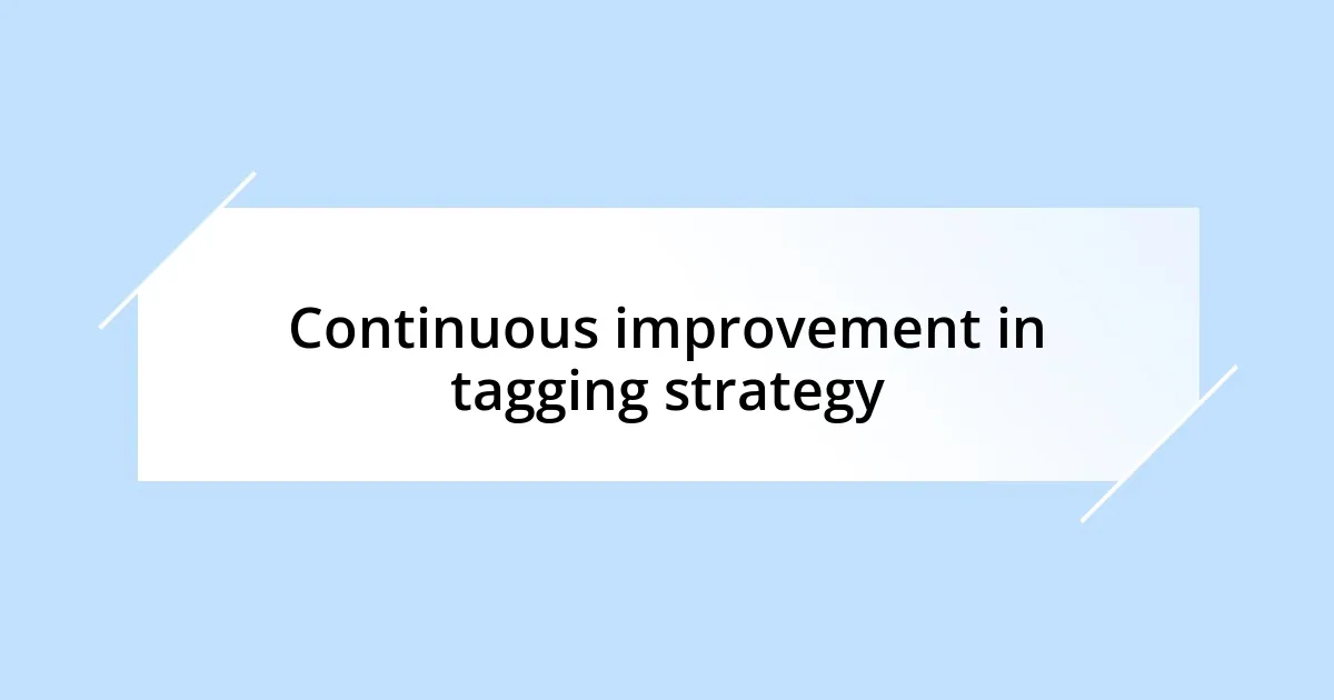 Continuous improvement in tagging strategy