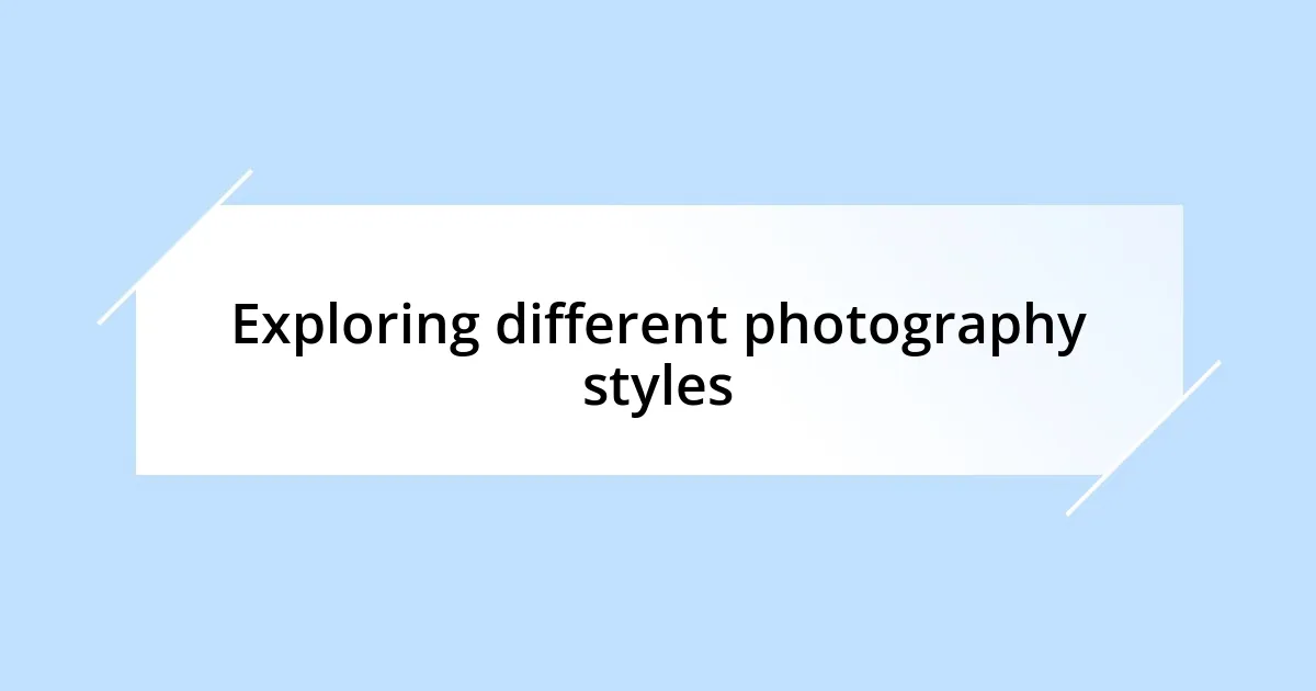 Exploring different photography styles