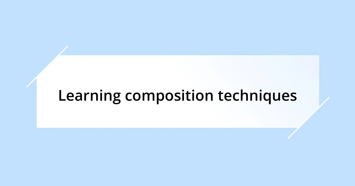 Learning composition techniques