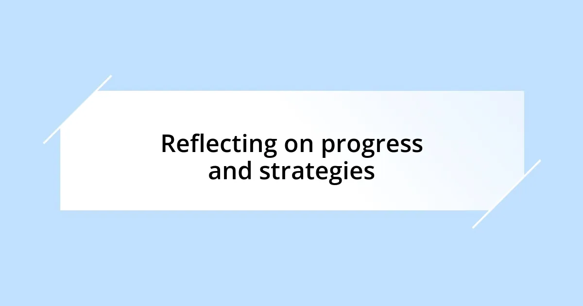 Reflecting on progress and strategies