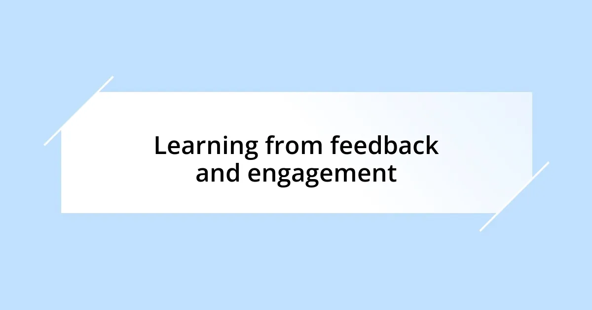 Learning from feedback and engagement