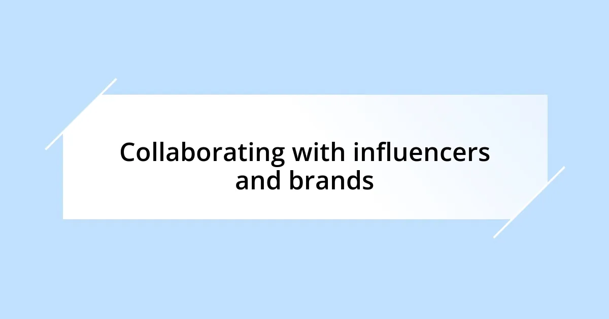 Collaborating with influencers and brands