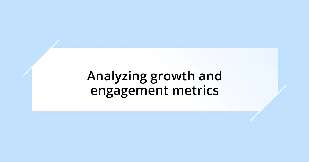 Analyzing growth and engagement metrics