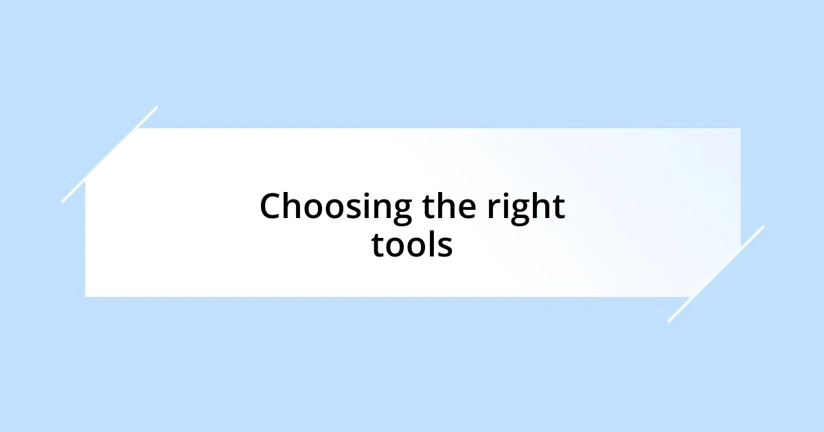 Choosing the right tools