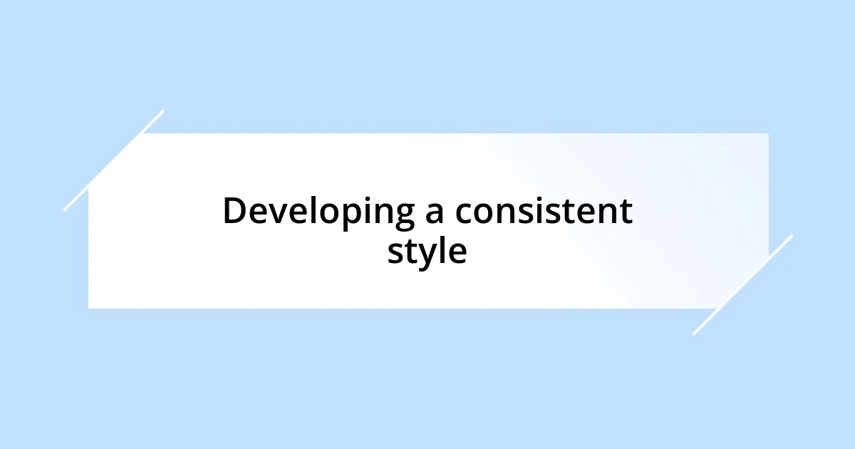 Developing a consistent style