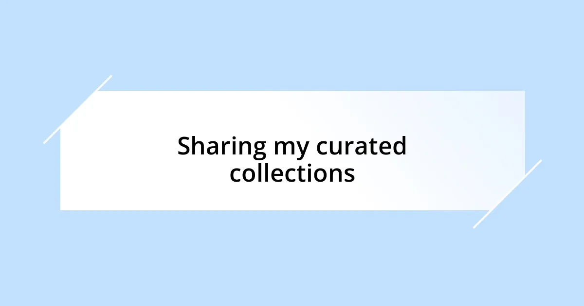 Sharing my curated collections