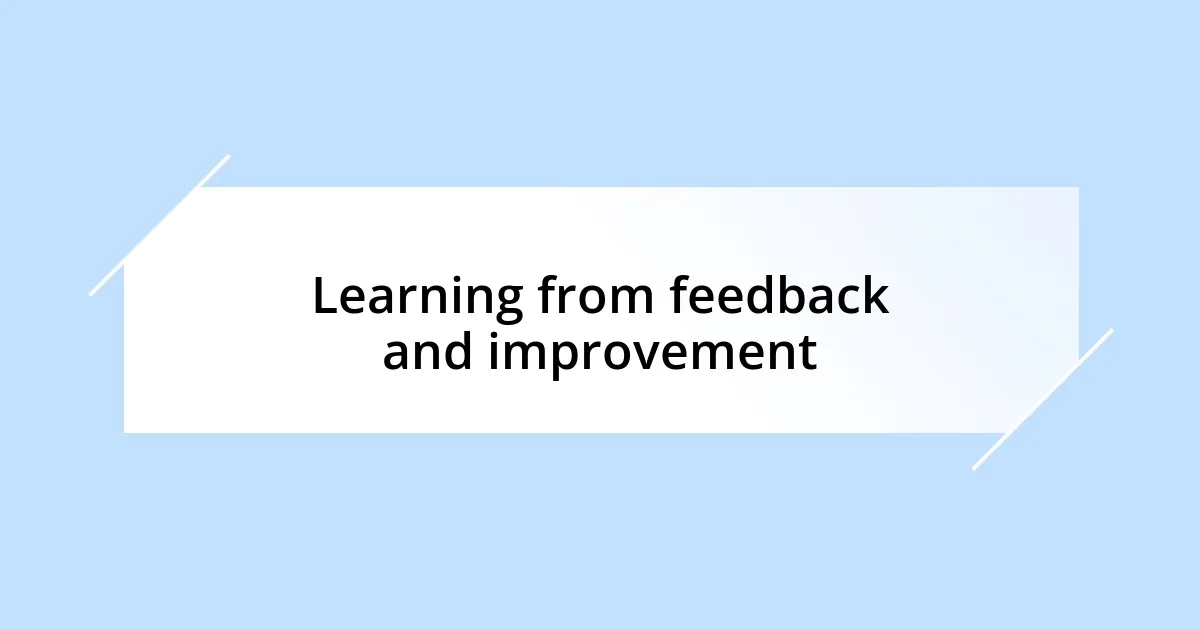 Learning from feedback and improvement