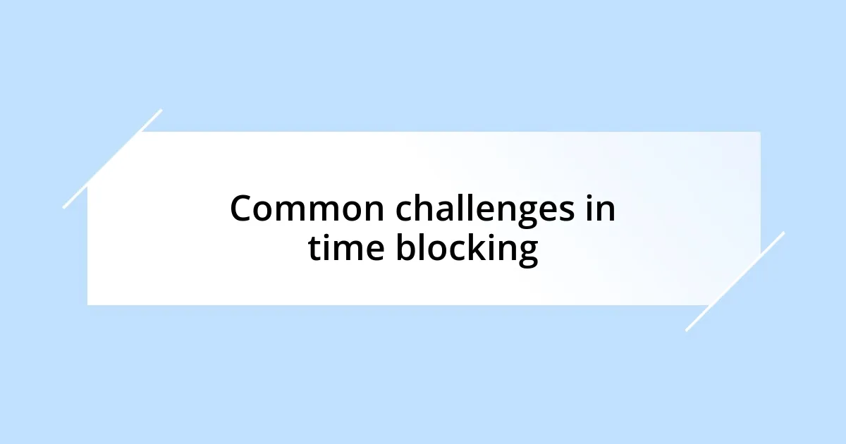 Common challenges in time blocking